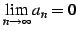 $ \displaystyle{\lim_{n\to\infty}a_{n}}=0$