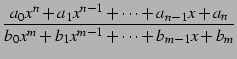 $\displaystyle \frac{a_{0}x^{n}+a_{1}x^{n-1}+\cdots+a_{n-1}x+a_{n}} {b_{0}x^{m}+ b_{1}x^{m-1}+\cdots+b_{m-1}x+b_{m}}$