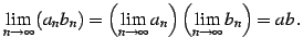 $\displaystyle \lim_{n\to\infty}\left(a_{n}b_{n}\right)= \left(\lim_{n\to\infty} a_{n}\right)\left(\lim_{n\to\infty} b_{n}\right)= ab\,.$