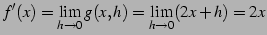 $\displaystyle f'(x)=\lim_{h\to0}g(x,h)=\lim_{h\to0}(2x+h)=2x$