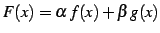 $ F(x)=\alpha\,f(x)+\beta\,g(x)$