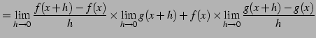 $\displaystyle = \lim_{h\to0}\frac{f(x+h)-f(x)}{h}\times\lim_{h\to0}g(x+h)+ f(x)\times\lim_{h\to0}\frac{g(x+h)-g(x)}{h}$