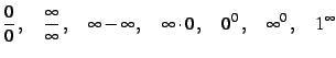 $\displaystyle \frac{0}{0}\,,\quad \frac{\infty}{\infty}\,,\quad \infty-\infty\,,\quad \infty\cdot0\,,\quad 0^0\,,\quad \infty^0\,,\quad 1^\infty$