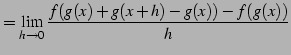 $\displaystyle = \lim_{h\to0}\frac{f(g(x)+g(x+h)-g(x))-f(g(x))}{h}$