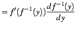 $\displaystyle =f'(f^{-1}(y))\frac{df^{-1}(y)}{dy}$