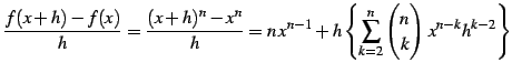 $\displaystyle \frac{f(x+h)-f(x)}{h}= \frac{(x+h)^n-x^n}{h}= n\,x^{n-1}+h\left\{\sum_{k=2}^{n}\begin{pmatrix}n \\ k \end{pmatrix}\,x^{n-k}h^{k-2}\right\}$