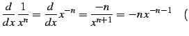 $\displaystyle \frac{d}{dx}\,\frac{1}{x^n}= \frac{d}{dx}\,x^{-n}= \frac{-n}{x^{n+1}}=-n\,x^{-n-1} \quad($