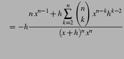 $\displaystyle \quad= -h\frac{\displaystyle{n\,x^{n-1}+ h\sum_{k=2}^{n}\begin{pmatrix}n \\ k \end{pmatrix}x^{n-k}h^{k-2}}}{(x+h)^n\,x^n}$