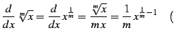 $\displaystyle \frac{d}{dx}\,\sqrt[m]{x}= \frac{d}{dx}\,x^{\frac{1}{m}}= \frac{\sqrt[m]{x}}{m\,x}= \frac{1}{m}\,x^{\frac{1}{m}-1} \quad($