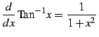 $\displaystyle \frac{d}{dx}\,\mathrm{Tan}^{-1} x=\frac{1}{1+x^2}\,$