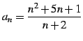 $\displaystyle a_{n}=\frac{n^2+5n+1}{n+2}$