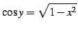 $\displaystyle \cos y=\sqrt{1-x^2}$