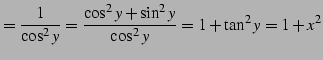 $\displaystyle = \frac{1}{\cos^2y}= \frac{\cos^2y+\sin^2y}{\cos^2y}= 1+\tan^2y=1+x^2$