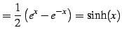 $\displaystyle = \frac{1}{2}\left(e^{x}-e^{-x}\right)=\sinh(x)$