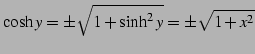 $\displaystyle \cosh y=\pm\sqrt{1+\sinh^2 y}=\pm\sqrt{1+x^2}$