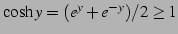 $ \cosh y=(e^{y}+e^{-y})/2\geq1$