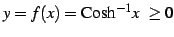 $ y=f(x)=\mathrm{Cosh}^{-1} x\ \geq0$