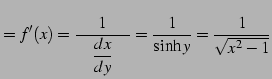 $\displaystyle =f'(x)= \frac{1}{\quad\displaystyle{\frac{dx}{dy}}\quad}= \frac{1}{\sinh y}=\frac{1}{\sqrt{x^2-1}}$