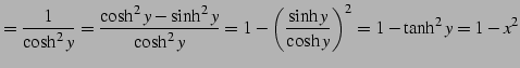 $\displaystyle =\frac{1}{\cosh^2 y}= \frac{\cosh^2y-\sinh^2y}{\cosh^2y}= 1-\left(\frac{\sinh y}{\cosh y}\right)^2= 1-\tanh^2y=1-x^2$