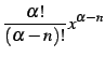 $ \displaystyle{\frac{\alpha!}{(\alpha-n)!}x^{\alpha-n}}$