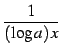 $ \displaystyle{\frac{1}{(\log a)\,x}}$