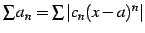 $ \sum a_{n}=\sum\vert c_{n}(x-a)^n\vert$