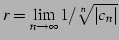 $ \displaystyle{r=\lim_{n\to\infty}1/\sqrt[n]{\vert c_{n}\vert}}$