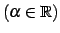 $ (\alpha\in\mathbb{R})$