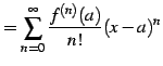 $\displaystyle = \sum_{n=0}^{\infty} \frac{f^{(n)}(a)}{n!} (x-a)^{n}$