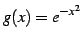 $ g(x)=e^{-x^2}$