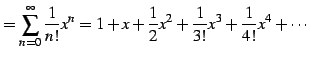 $\displaystyle = \sum_{n=0}^{\infty}\frac{1}{n!}x^{n}= 1+x+\frac{1}{2}x^{2}+\frac{1}{3!}x^3+ \frac{1}{4!}x^4+\cdots$