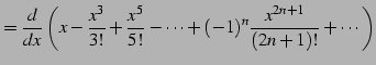 $\displaystyle = \frac{d}{dx}\left( x-\frac{x^3}{3!}+\frac{x^5}{5!}-\cdots+ (-1)^{n}\frac{x^{2n+1}}{(2n+1)!}+\cdots\right)$