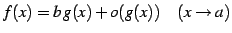 $\displaystyle f(x)=b\,g(x)+o(g(x)) \quad (x\to a)$