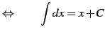 $\displaystyle \Leftrightarrow\qquad \int dx=x+C$