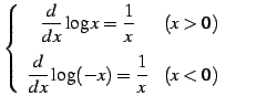 $\displaystyle \left\{\begin{array}{cc} \displaystyle{\frac{d}{dx}\log x=\frac{1...
...isplaystyle{\frac{d}{dx}\log(-x)=\frac{1}{x}} & (x<0) \end{array}\right. \qquad$