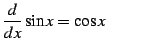 $\displaystyle \frac{d}{dx}\sin x=\cos x \qquad$