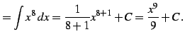 $\displaystyle =\int x^8\,dx= \frac{1}{8+1}x^{8+1}+C= \frac{x^{9}}{9}+C\,.$