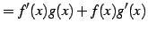 $\displaystyle = f'(x)g(x)+f(x)g'(x)$