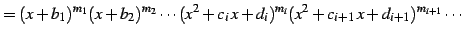 $\displaystyle = (x+b_{1})^{m_1}(x+b_{2})^{m_2}\cdots (x^2+c_{i}\,x+d_{i})^{m_{i}} (x^2+c_{i+1}\,x+d_{i+1})^{m_{i+1}}\cdots$