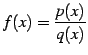 $ \displaystyle{f(x)=\frac{p(x)}{q(x)}}$