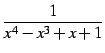 $\displaystyle \frac{1}{x^4-x^3+x+1}$