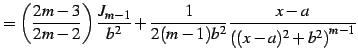 $\displaystyle = \left(\frac{2m-3}{2m-2}\right) \frac{J_{m-1}}{b^2}+ \frac{1}{2(m-1)b^2} \frac{x-a}{\left((x-a)^2+b^2\right)^{m-1}}$