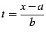 $ \displaystyle{t=\frac{x-a}{b}}$