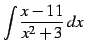 $\displaystyle \int\frac{x-11}{x^2+3}\,dx$