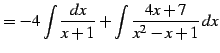 $\displaystyle = -4\int\frac{dx}{x+1}+ \int\frac{4x+7}{x^2-x+1}\,dx$