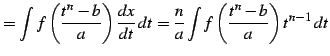 $\displaystyle = \int f\left(\frac{t^n-b}{a}\right) \frac{dx}{dt}\,dt= \frac{n}{a} \int f\left(\frac{t^n-b}{a}\right)t^{n-1}\,dt$