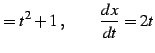 $\displaystyle =t^2+1\,,\qquad \frac{dx}{dt}=2t$