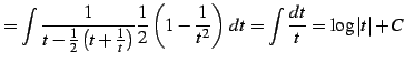 $\displaystyle = \int\frac{1}{t-\frac{1}{2}\left(t+\frac{1}{t}\right)} \frac{1}{2}\left(1-\frac{1}{t^2}\right)\,dt= \int\frac{dt}{t}= \log\vert t\vert+C$