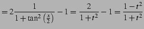 $\displaystyle = 2\frac{1}{1+\tan^2\left(\frac{x}{2}\right)}-1= \frac{2}{1+t^2}-1= \frac{1-t^2}{1+t^2}$