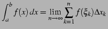 $\displaystyle \int_{a}^{b}f(x)\,dx= \lim_{n\to\infty} \sum_{k=1}^{n} f(\xi_{k})\Delta x_{k}\,$